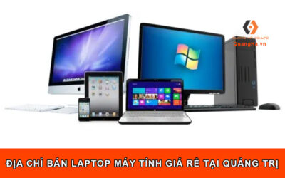 Địa chỉ bán laptop máy tính giá rẻ tại Quảng Trị
